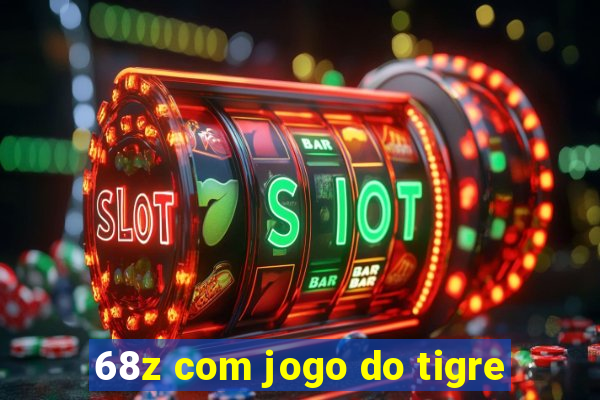 68z com jogo do tigre